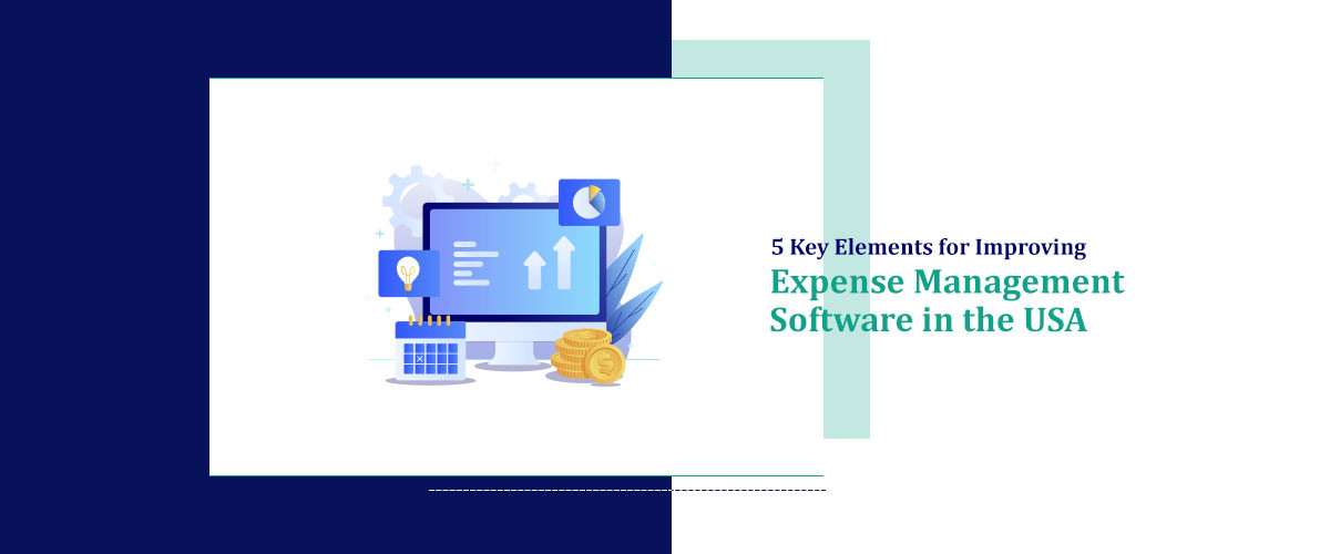 5 Key Elements for Improving Expense Management Software in the USA